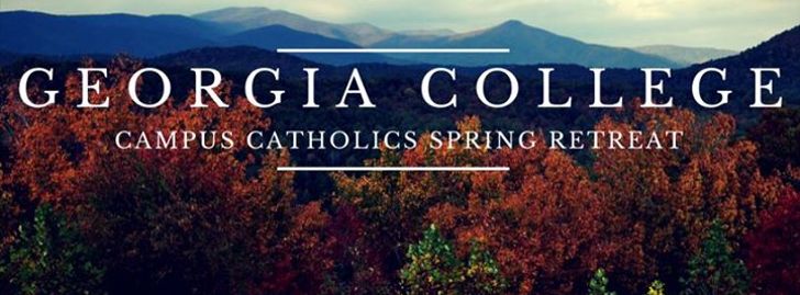Campus Catholics Spring Retreat! - Dahlonega, GA