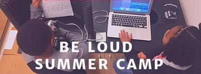 Be Loud Summer Camp (Session 2 July 15th to July 19th)