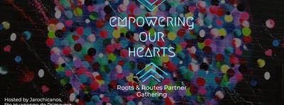 Empowering our Hearts: A Roots & Routes Partner Gathering